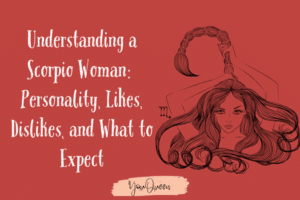 Understanding a Scorpio Woman: Personality, Likes, Dislikes, and What to Expect