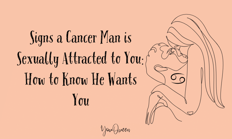 Signs a Cancer Man is Sexually Attracted to You How to Know He Wants You