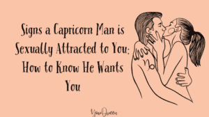 Signs a Capricorn Man is Sexually Attracted to You: How to Know He Wants You