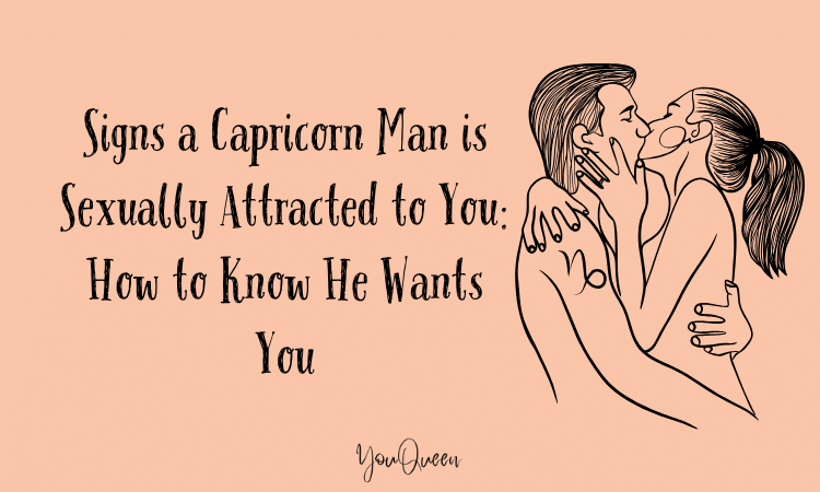 Signs a Capricorn Man is Sexually Attracted to You: How to Know He Wants You