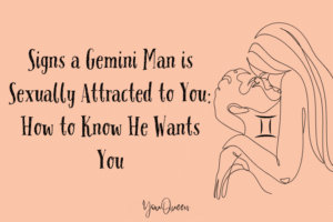 Signs a Gemini Man is Sexually Attracted to You How to Know He Wants You