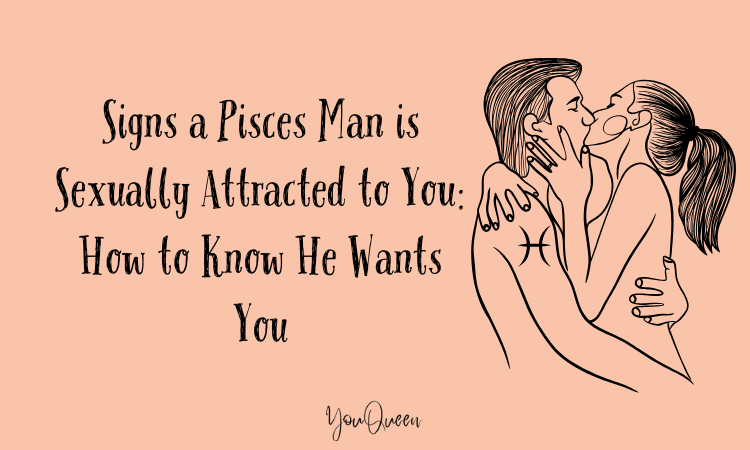 Signs a Pisces Man is Sexually Attracted to You: How to Know He Wants You