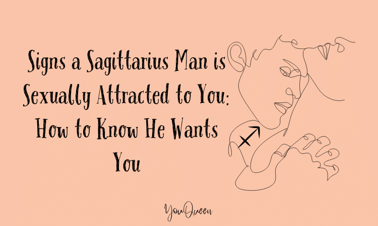 Signs a Sagittarius Man is Sexually Attracted to You: How to Know He Wants You