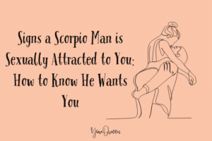 Signs a Scorpio Man is Sexually Attracted to You: How to Know He Wants You