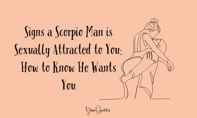 Signs a Scorpio Man is Sexually Attracted to You: How to Know He Wants You