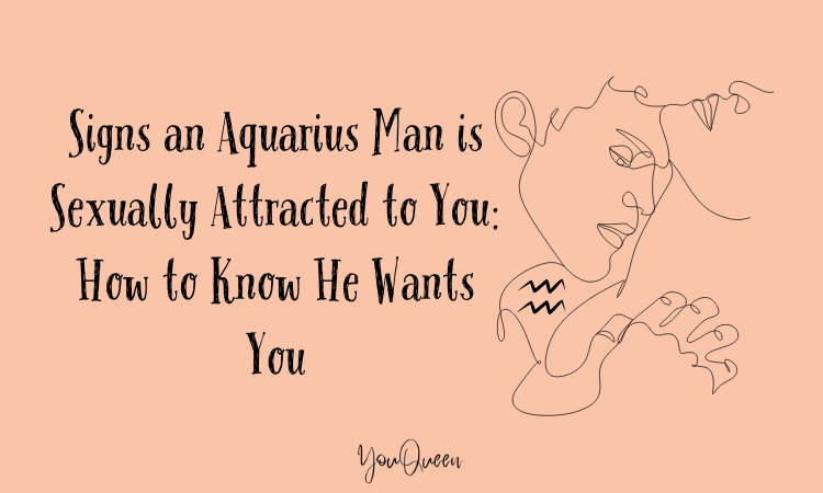 Signs an Aquarius Man is Sexually Attracted to You: How to Know He Wants You