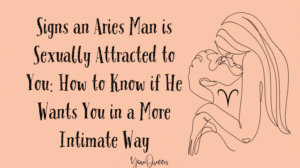 Signs an Aries Man is Sexually Attracted to You How to Know if He Wants You in a More Intimate Way