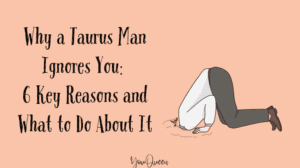 Why a Taurus Man Ignores You: 6 Key Reasons and What to Do About It