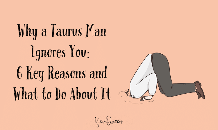 Why a Taurus Man Ignores You: 6 Key Reasons and What to Do About It