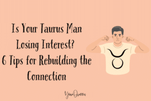 Is Your Taurus Man Losing Interest? 6 Tips for Rebuilding the Connection