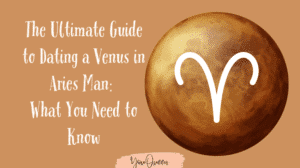 The Ultimate Guide to Dating a Venus in Aries Man: What You Need to Know