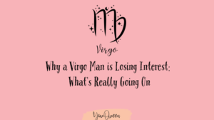 Why a Virgo Man is Losing Interest: What’s Really Going On