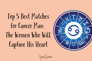 Top 5 Best Matches for Cancer Man: The Women Who Will Capture His Heart