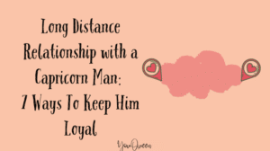 Long Distance Relationship with a Capricorn Man: 7 Ways To Keep Him Loyal