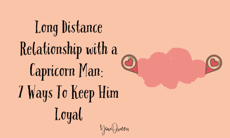 Long Distance Relationship with a Capricorn Man: 7 Ways To Keep Him Loyal