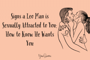 Signs a Leo Man is Sexually Attracted to You: How to Know He Wants You