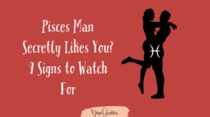 Pisces Man Secretly Likes You? 9 Signs to Watch For