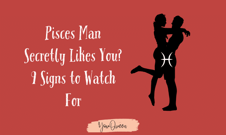 Pisces Man Secretly Likes You? 9 Signs to Watch For