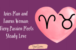 Aries Man and Taurus Woman Fiery Passion Meets Steady Love