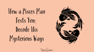 How a Pisces Man Tests You Decode His Mysterious Ways