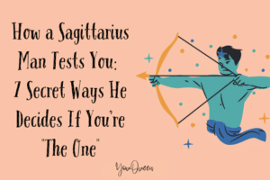 How a Sagittarius Man Tests You 7 Secret Ways He Decides If You’re The One