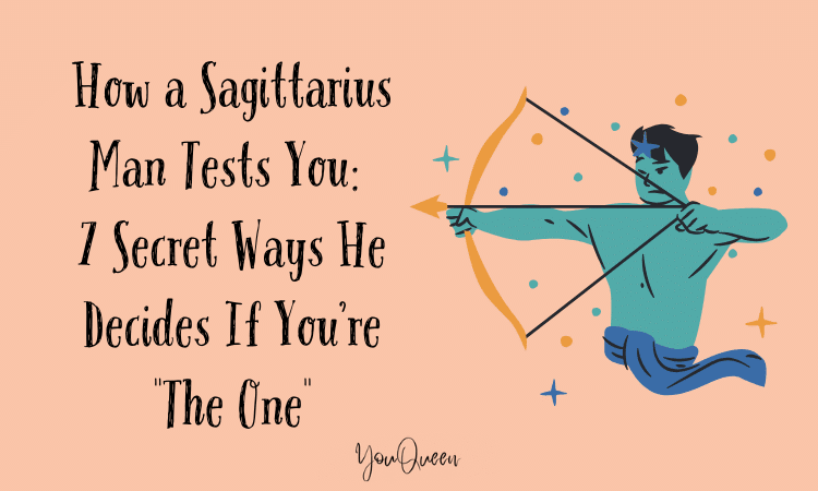 How a Sagittarius Man Tests You 7 Secret Ways He Decides If You’re The One