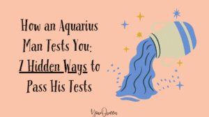 How an Aquarius Man Tests You: 7 Hidden Ways to Pass His Tests