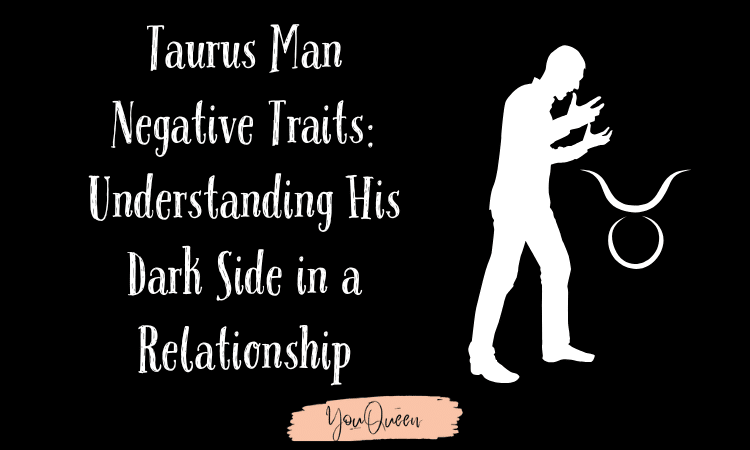 Taurus Man Negative Traits Understanding His Dark Side in a Relationship