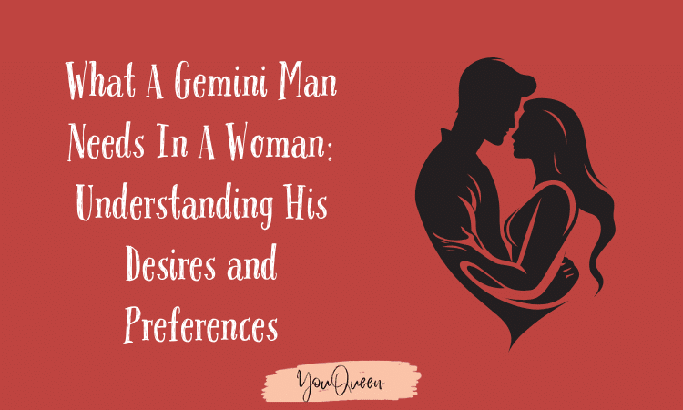 What A Gemini Man Needs In A Woman Understanding His Desires and Preferences