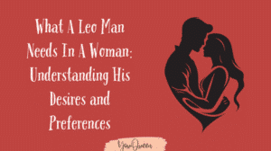 What A Leo Man Needs In A Woman Understanding His Desires and Preferences