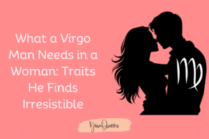 What a Virgo Man Needs in a Woman Traits He Finds Irresistible