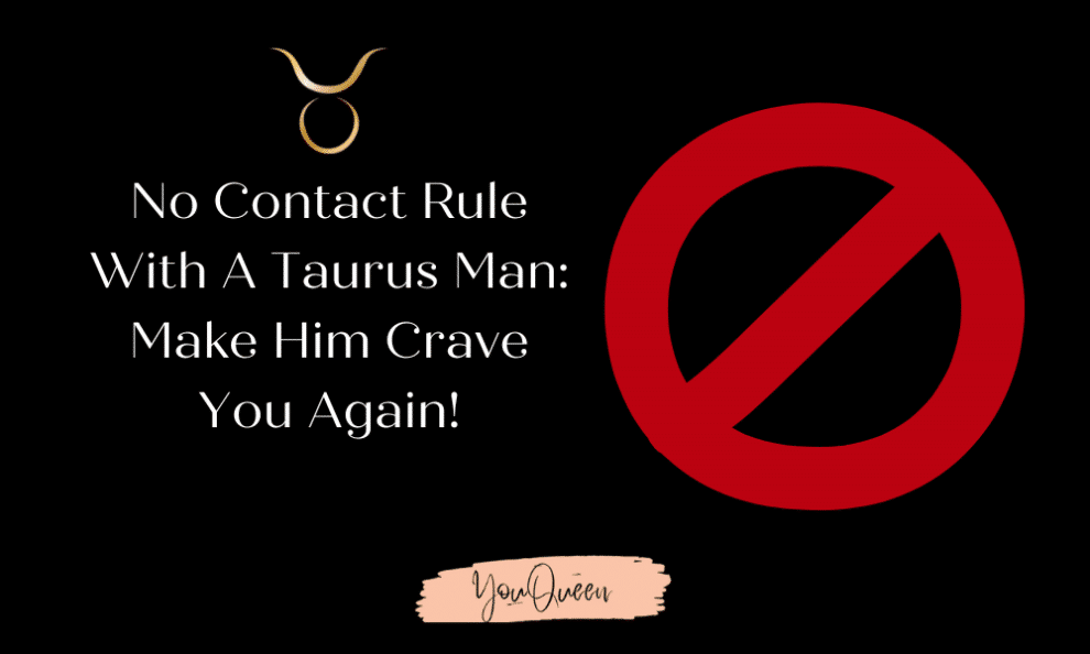 No Contact Rule With A Taurus Man: Strategies To Win Him Back
