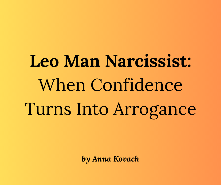 Is Your Leo Man A Narcissist? Warning Signs And Solutions
