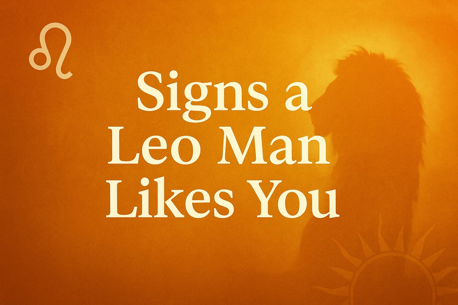 9 Clear Signs a Leo Man Likes You (And Can't Hide It)