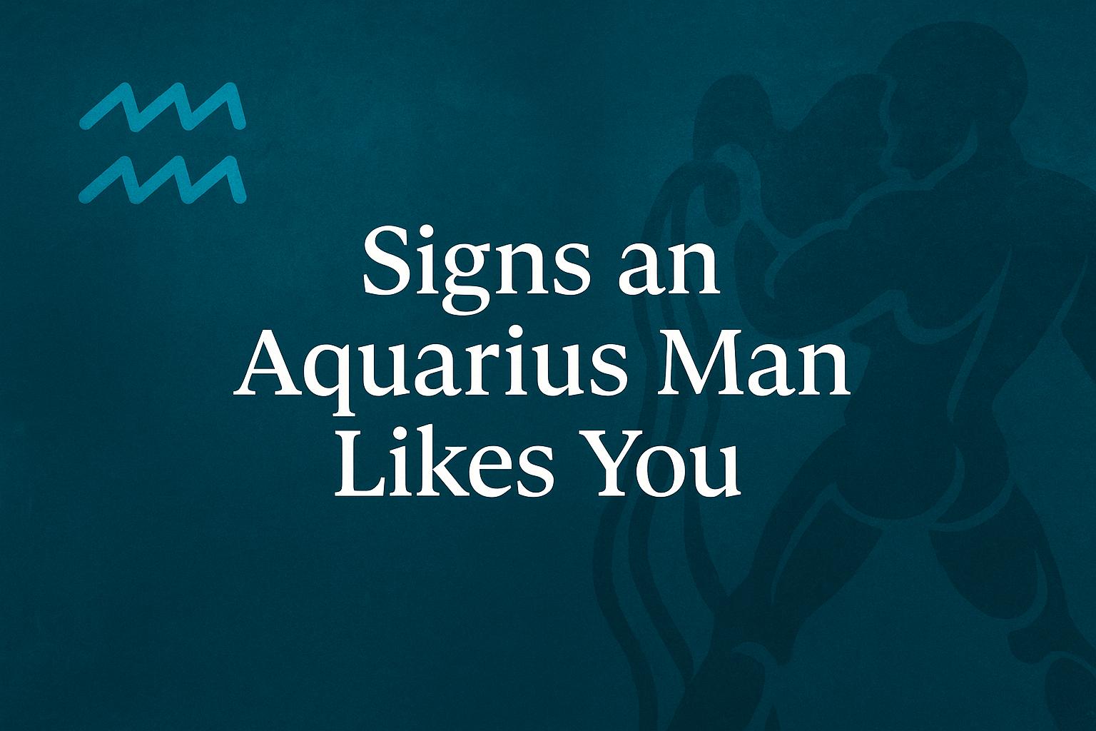 Signs an Aquarius Man Likes You 10 Clues He’s Into You