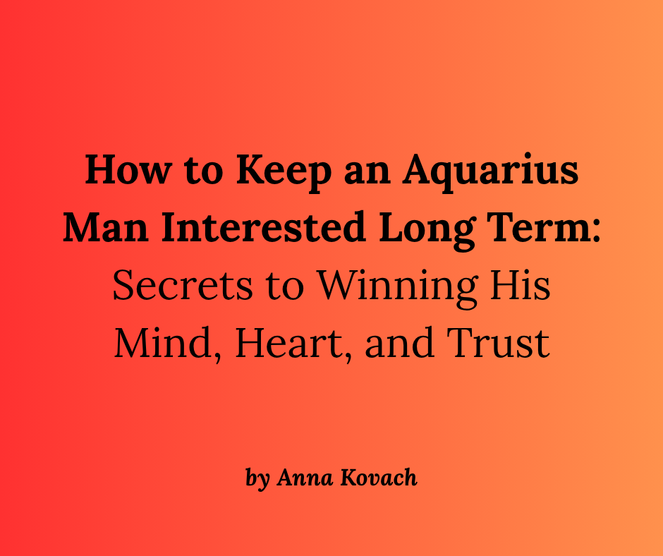 How to Keep an Aquarius Man Interested Long Term by Anna Kovach(02)