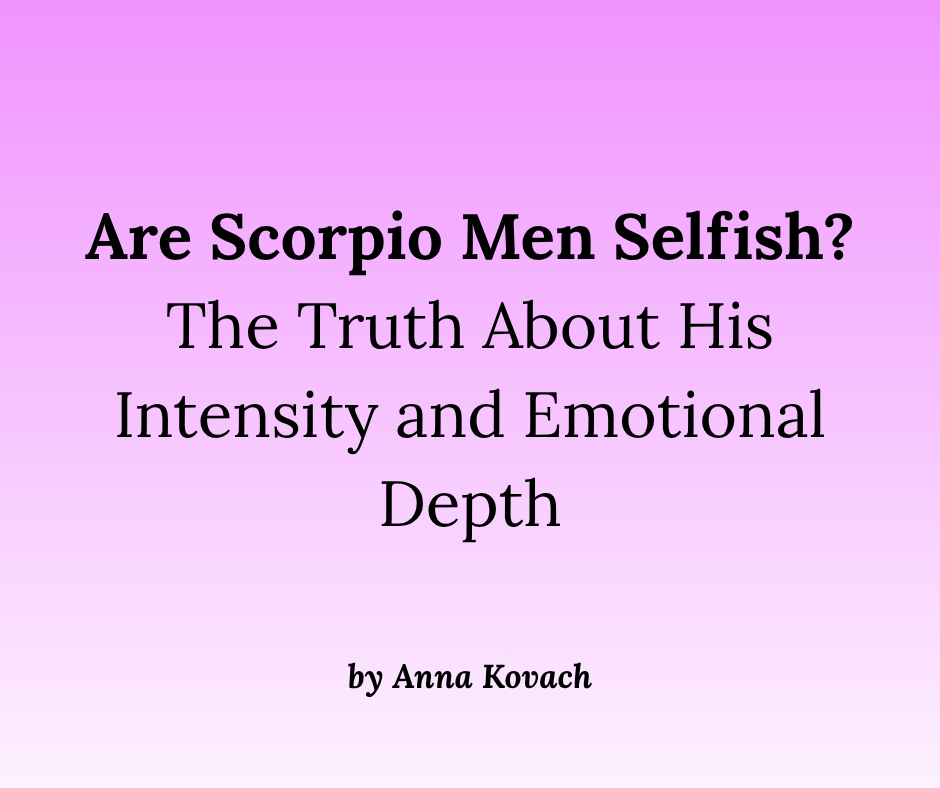 The Truth Behind Scorpio Mans Emotional Depth and Control