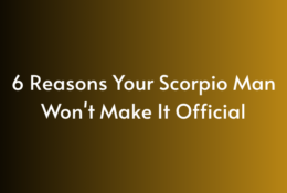 6 Reasons Your Scorpio Man Won't Make It Official
