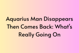 Aquarius Man Disappears Then Comes Back: What's Really Going On