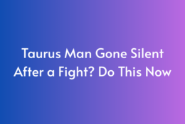 Taurus Man Gone Silent After a Fight? Do This Now