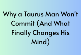 Why a Taurus Man Won't Commit (And What Finally Changes His Mind)
