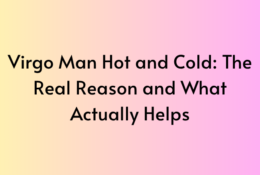 Virgo Man Hot and Cold The Real Reason and What Actually Helps