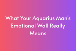 What Your Aquarius Man's Emotional Wall Really Means