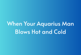 When Your Aquarius Man Blows Hot and Cold