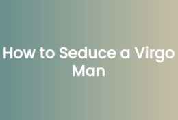 How to Seduce a Virgo Man