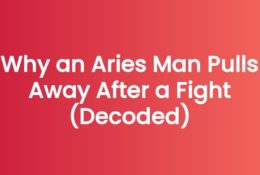 Why an Aries Man Pulls Away After a Fight (Decoded)