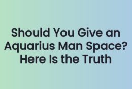 Should You Give an Aquarius Man Space? Here Is the Truth