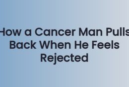 How a Cancer Man Pulls Back When He Feels Rejected