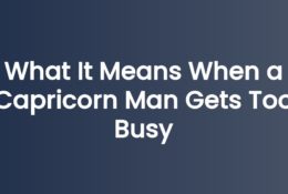 What It Means When a Capricorn Man Gets Too Busy