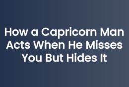 How a Capricorn Man Acts When He Misses You But Hides It